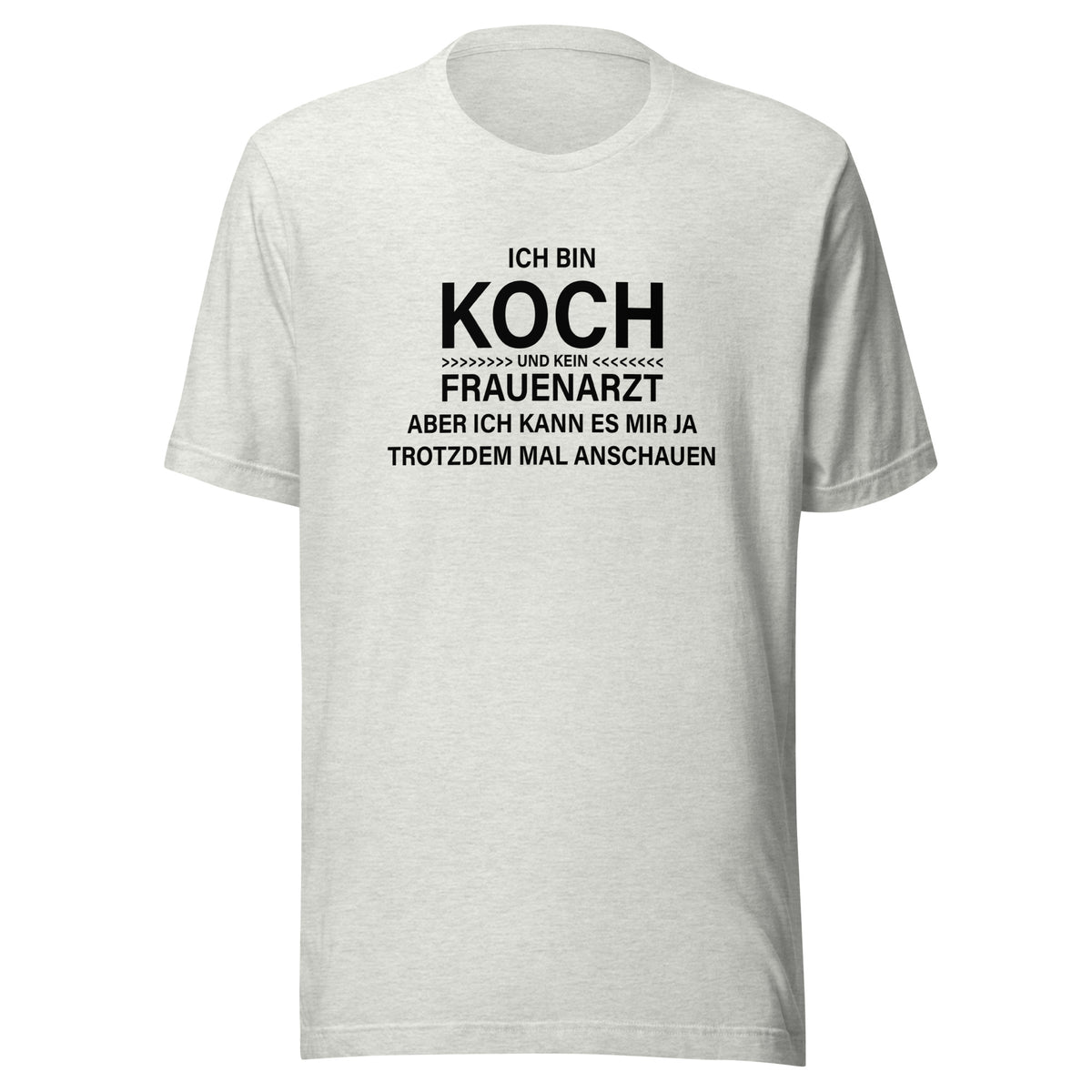 Ich bin Koch – kein Frauenarzt – Unisex T-Shirt – aschgrau, Vorderansicht
