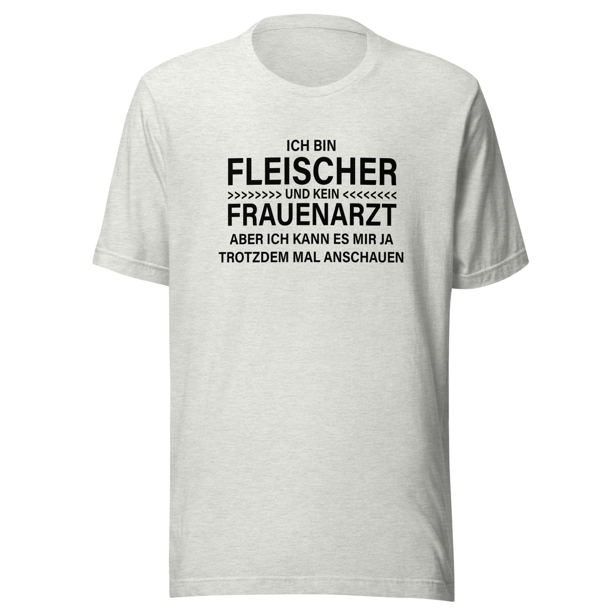 Ich bin Fleischer - Kein Frauenarzt – Unisex T-Shirt – aschgrau, Vorderansicht