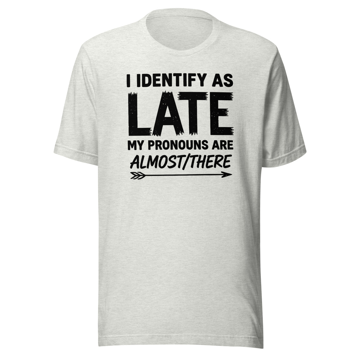 I Identify As Late – Unisex T-Shirt – aschgrau, Vorderansicht
