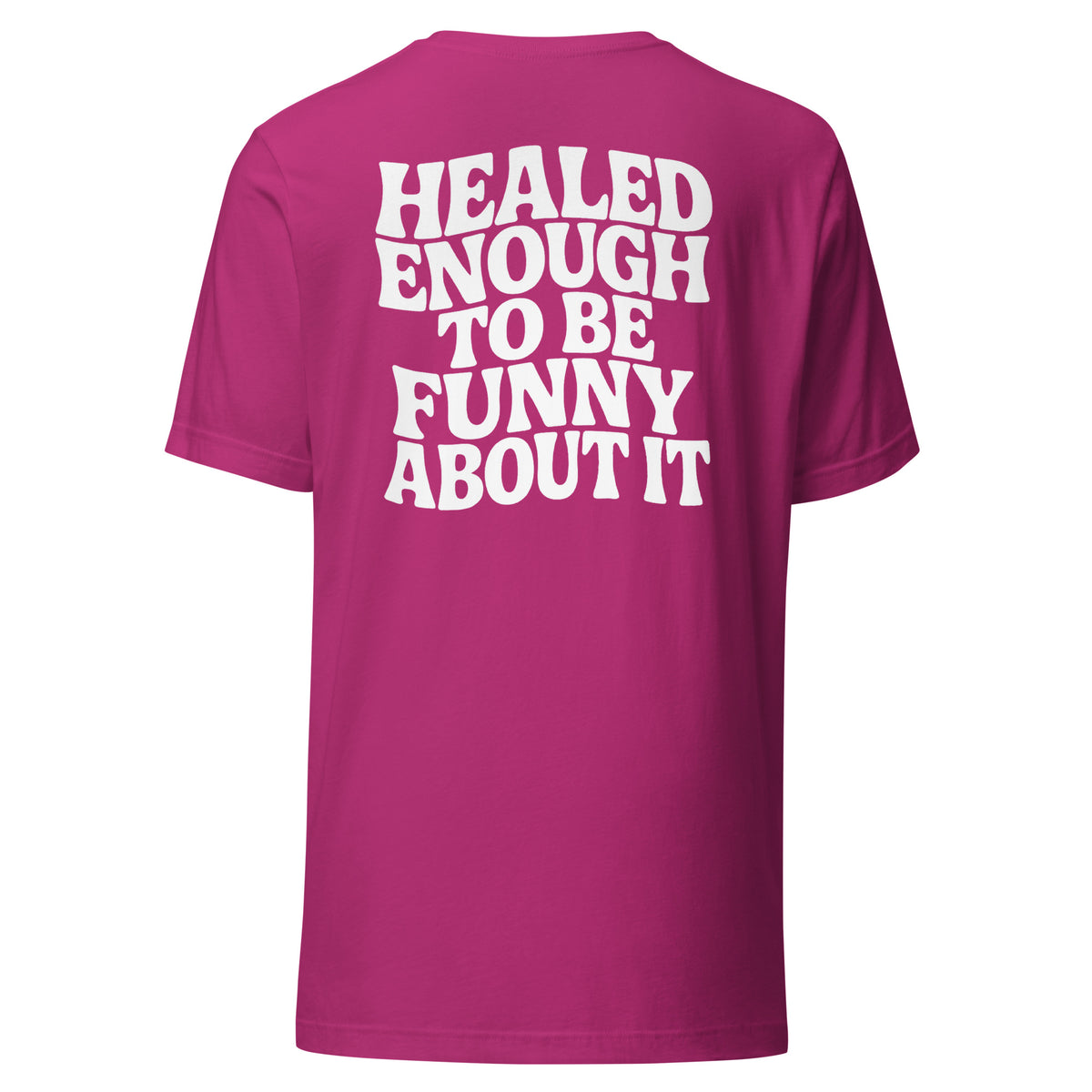Healed Enough To Be Funny About It – Unisex T-Shirt Backprint – Rückansicht