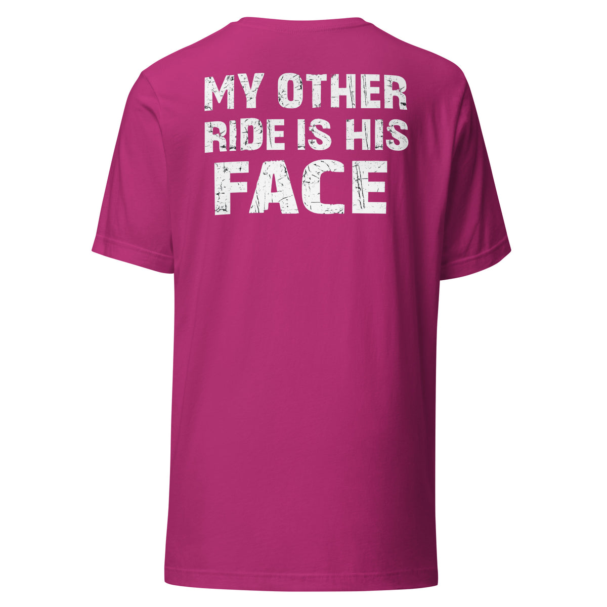 My Other Ride Is His Face – Backprint Unisex T-Shirt – Rückansicht