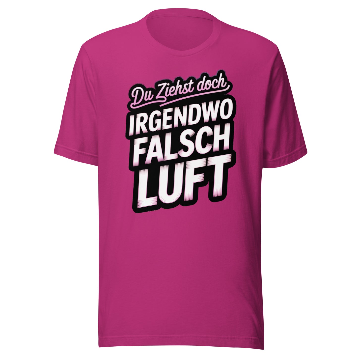 Du ziehst doch irgendwo falsch Luft – Unisex T-Shirt