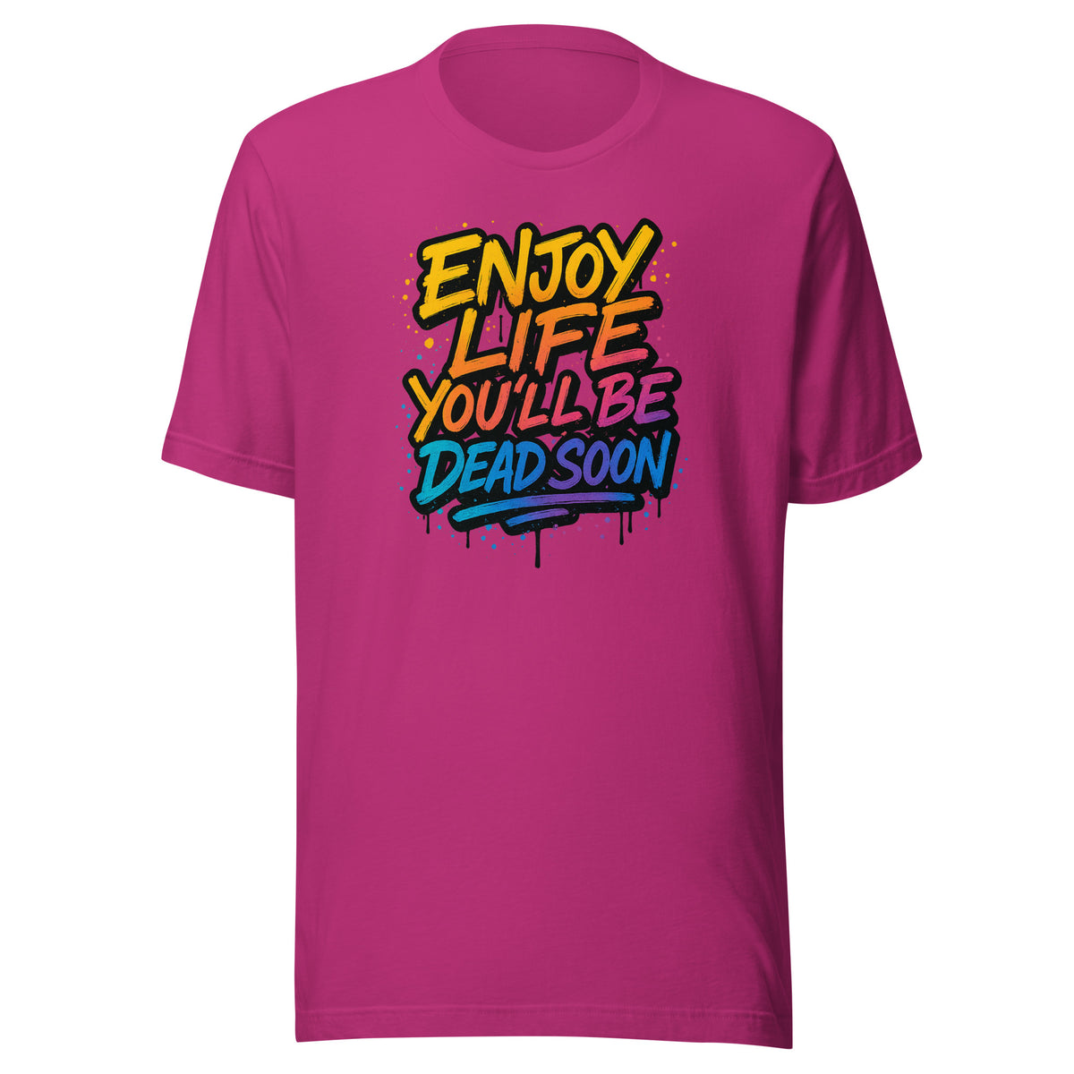 Enjoy Life You’ll Be Dead Soon – Unisex T-Shirt – Vorderansicht