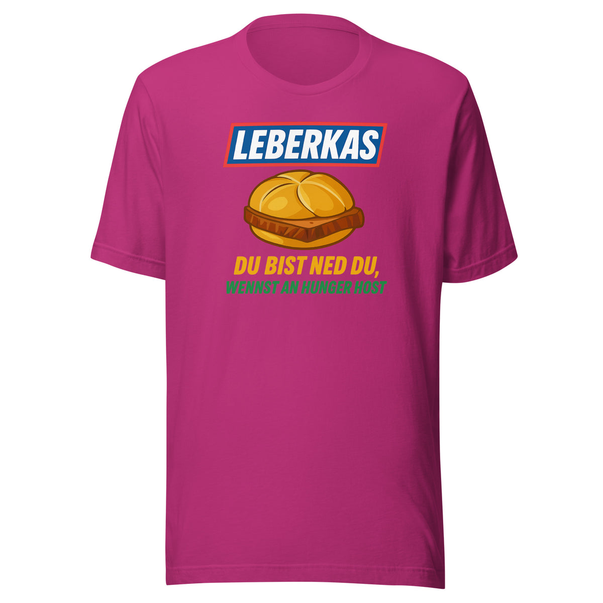 Leberkas – Du bist ned du, wennst an Hunger host – Unisex T-Shirt – Vorderansicht