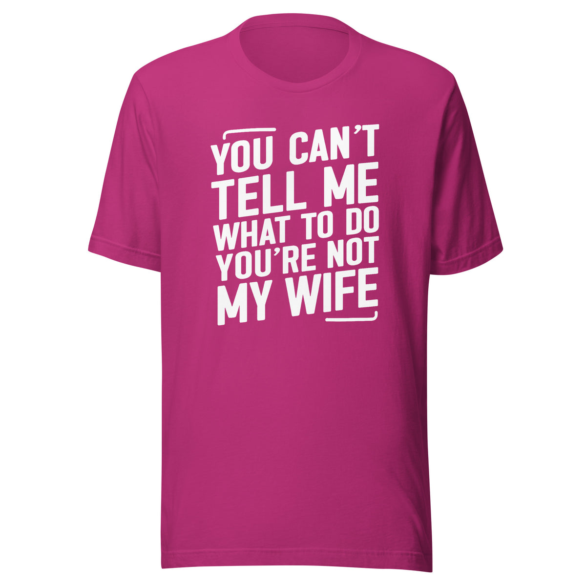 You Can’t Tell Me What To Do – Unisex T-Shirt – Vorderansicht