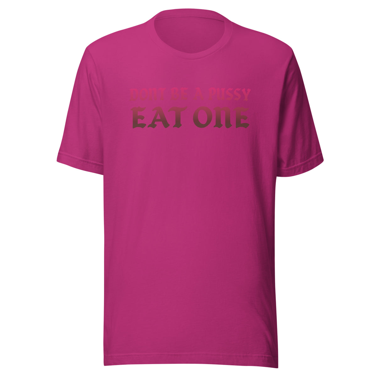 Don’t Be a Pussy – Eat One – Unisex T-Shirt – Vorderansicht