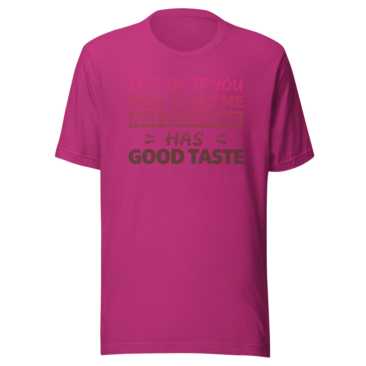 It’s OK If You Don’t Like Me – Good Taste – Unisex T-Shirt – Vorderansicht