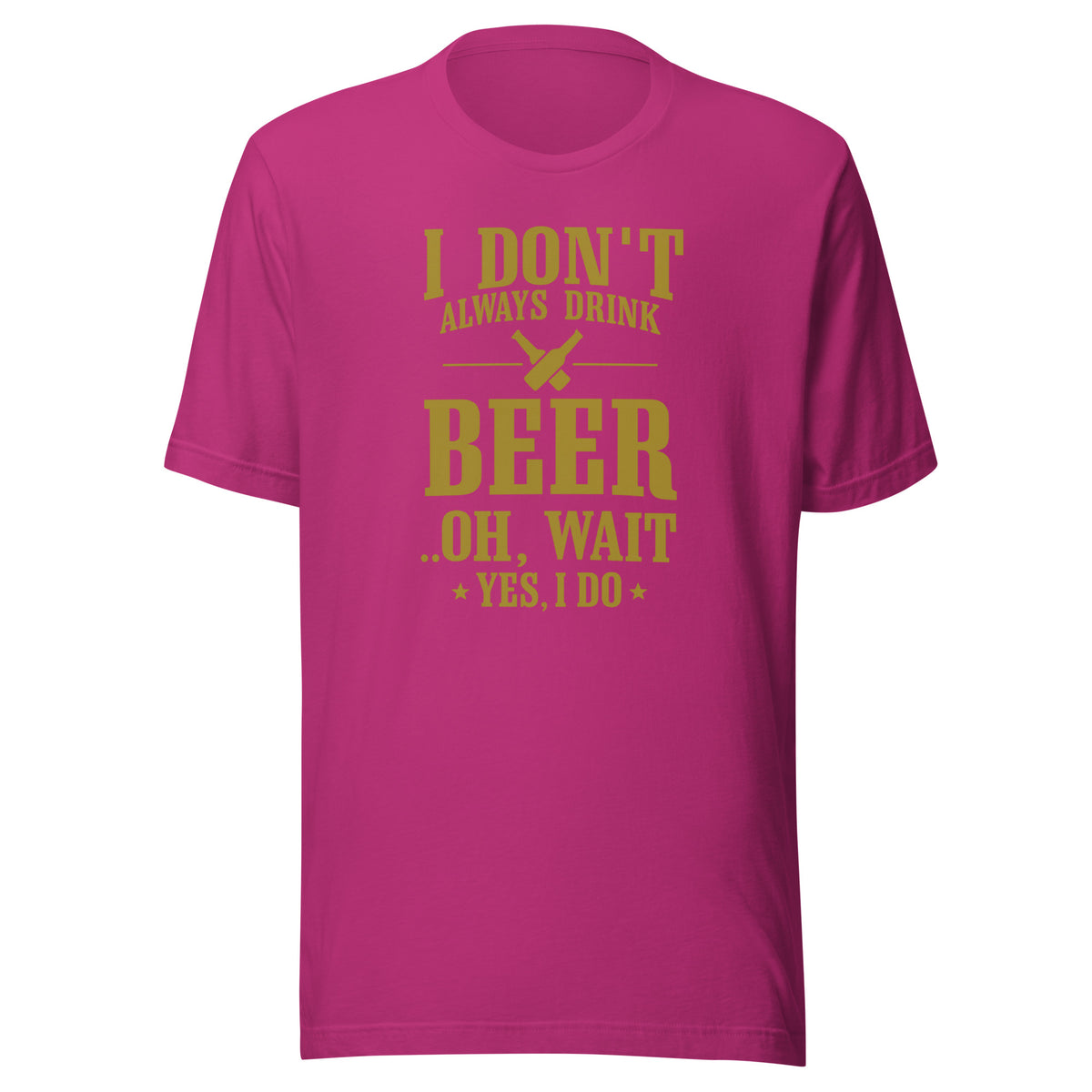 I Don’t Always Drink Beer – Oh Wait, Yes I Do – Unisex T-Shirt – Vorderansicht