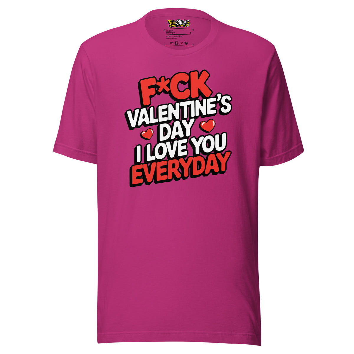 F*ck Valentine’s Day – I Love You Everyday – Unisex T-Shirt – Vorderansicht