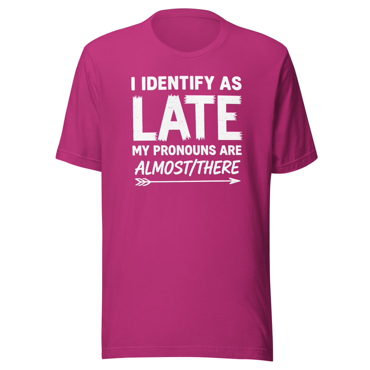 I Identify As Late – Unisex T-Shirt – Vorderansicht