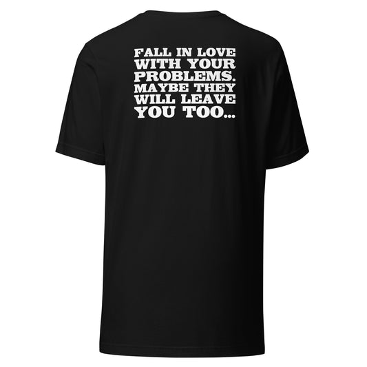 Fall in Love with Your Problems – Unisex T-Shirt Backprint