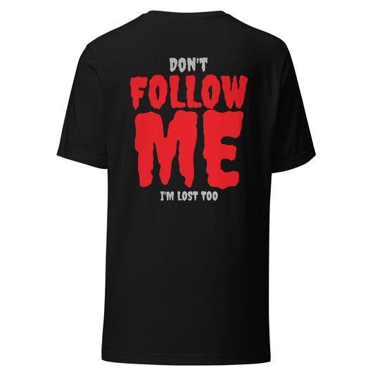 Don’t Follow Me – I’m Lost Too – Unisex T-Shirt
