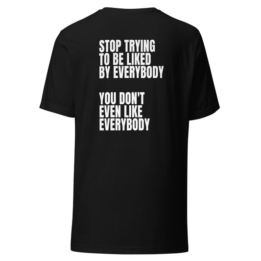 Stop trying to be liked – Unisex T-Shirt (Backprint)