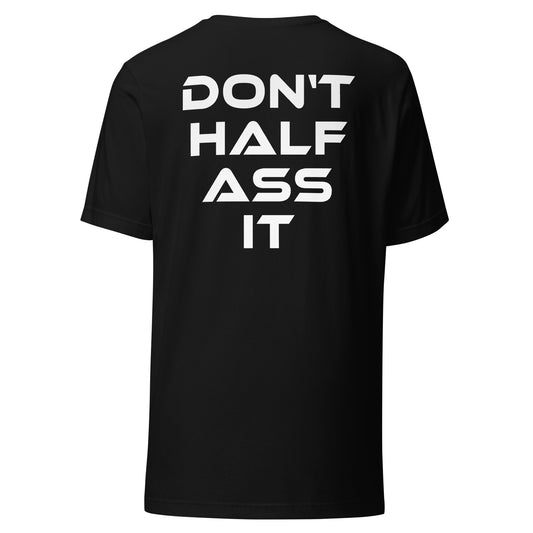 Don’t Half Ass It – Unisex T-Shirt Backprint