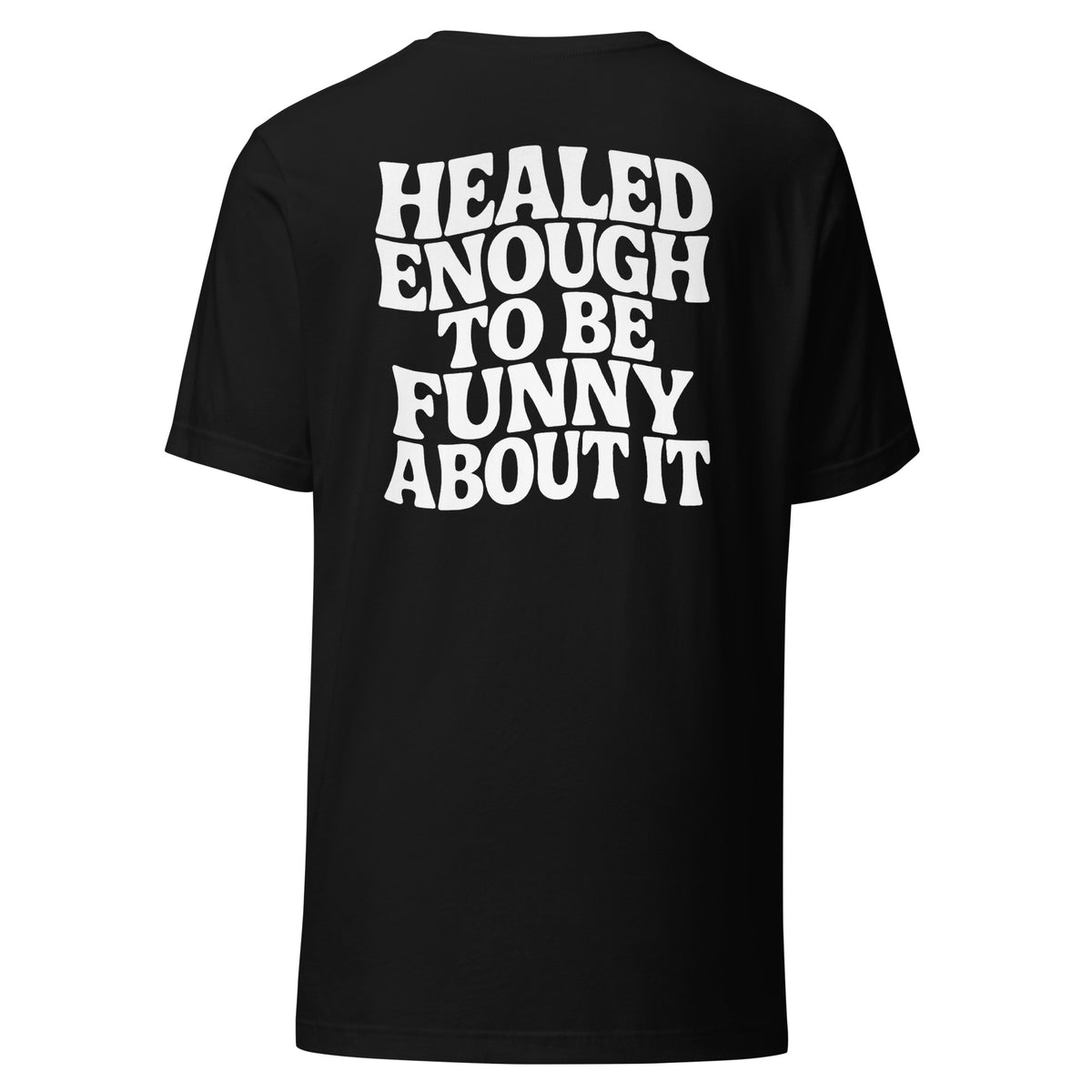 Healed Enough To Be Funny About It – Unisex T-Shirt Backprint – schwarz, Rückansicht