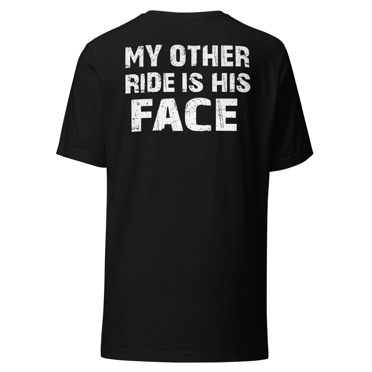 My Other Ride Is His Face – Backprint Unisex T-Shirt – schwarz, Rückansicht