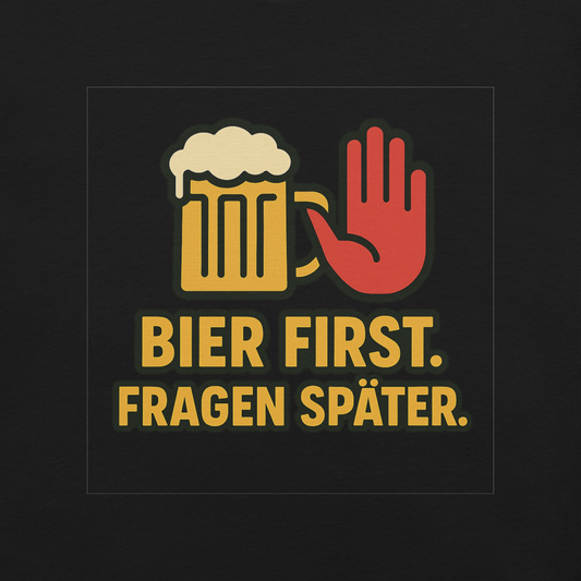 Bier first. Fragen später - Shirt