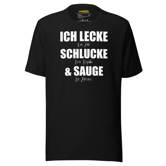 Ich lecke. Schlucke. Sauge. – Unisex Shirt