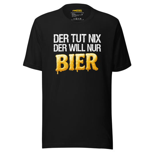 Der tut nix – Der will nur Bier – Unisex T-Shirt