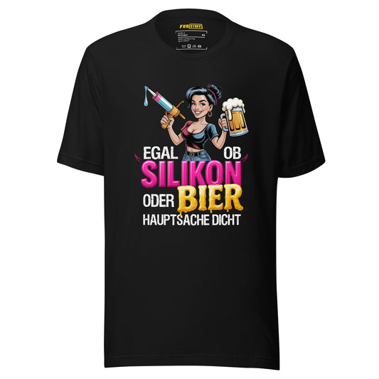 Egal ob Silikon oder Bier – Hauptsache dicht – Unisex T-Shirt