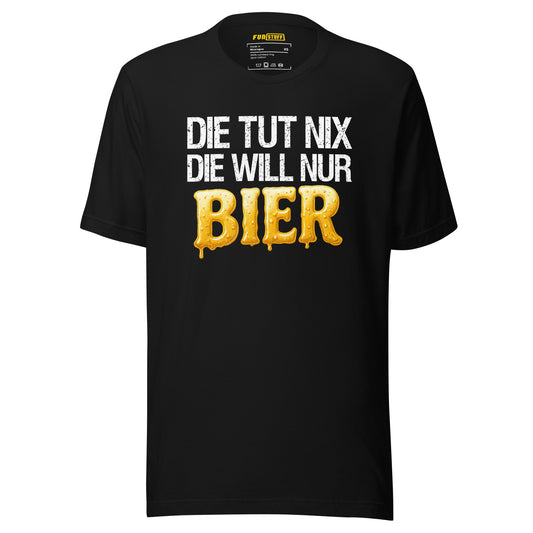 Die tut nix – Die will nur Bier - T-Shirt