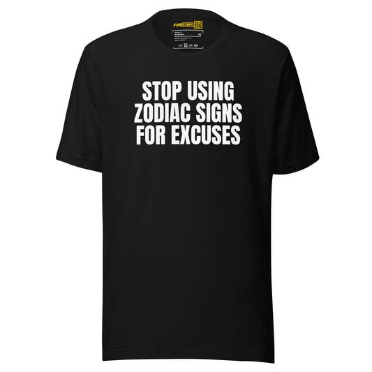 Stop Using Zodiac Signs For Excuses - Unisex-T-Shirt