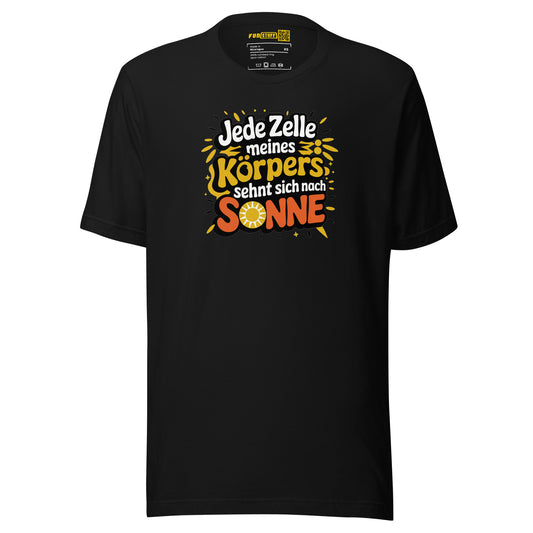 Jede Zelle meines Körpers sehnt sich nach Sonne - Unisex-T-Shirt