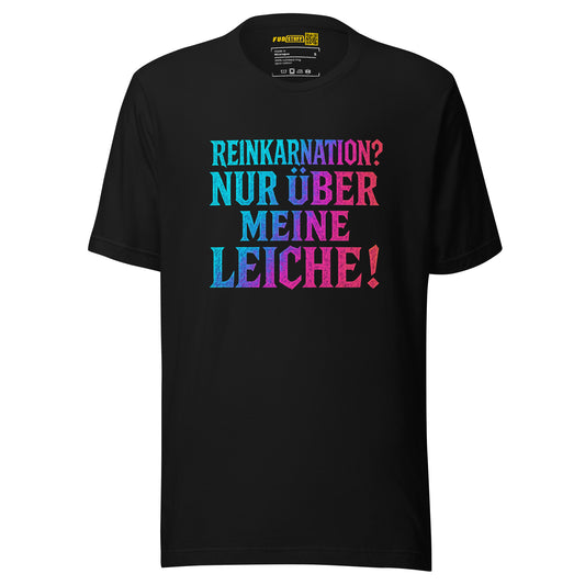 Reinkarnation? Nur über meine Leiche! - Unisex T-Shirt