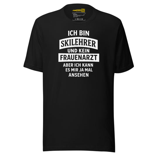 Ich bin Skilehrer und kein Frauenarzt - Unisex T-Shirt
