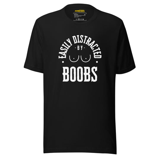 Easily Distracted by Boobs – Unisex T-Shirt