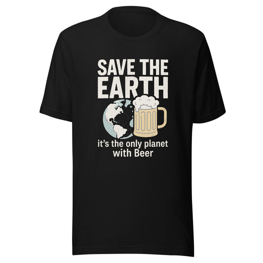 Save The Earth – It’s The Only Planet With Beer – Unisex T-Shirt