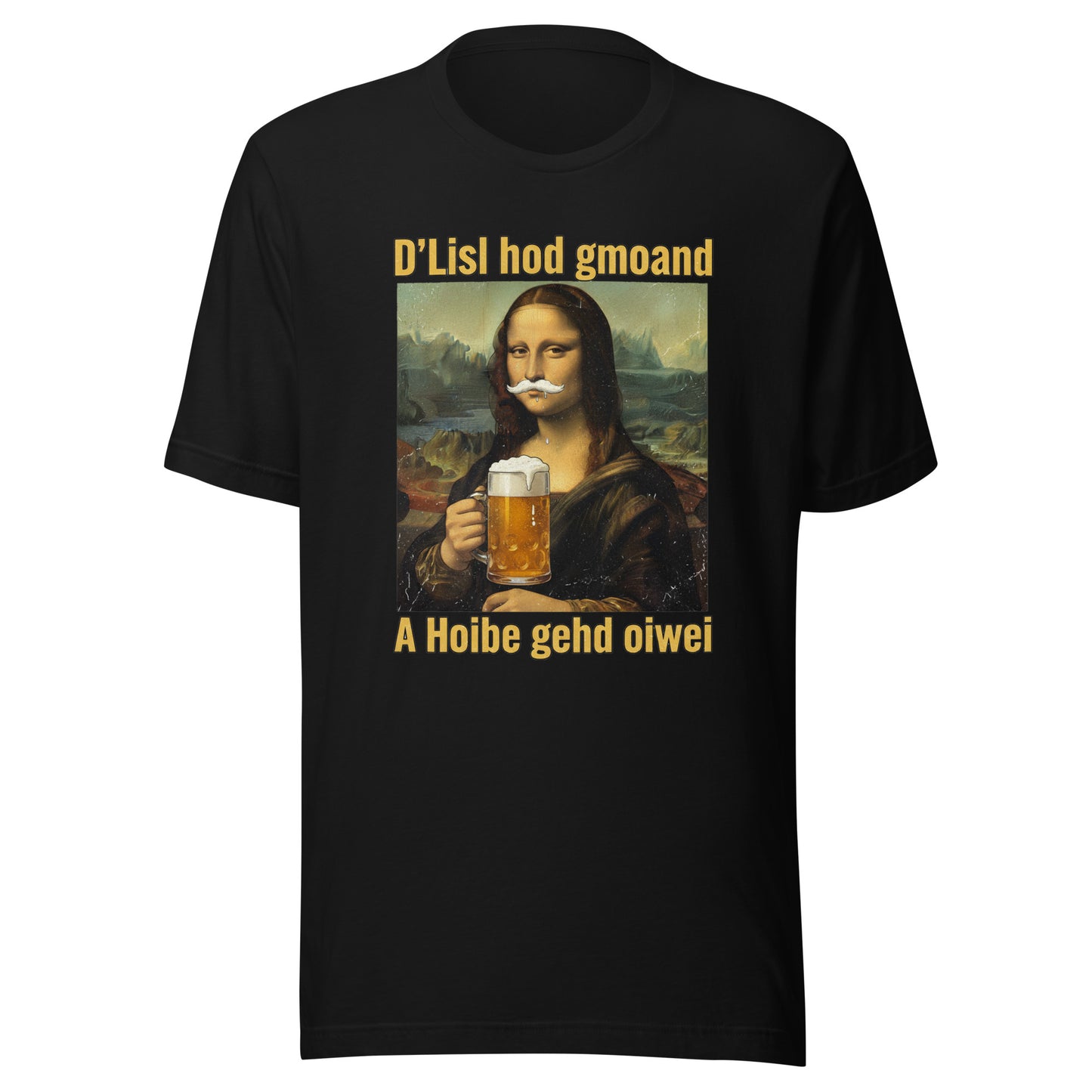 D’Lisl hod gmoand – A Hoibe gehd oiwei – Unisex T-Shirt