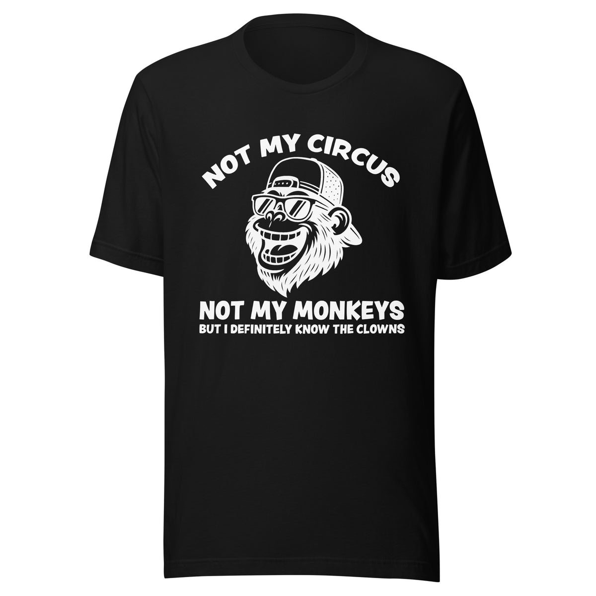 Not My Circus Not My Monkeys – Unisex T-Shirt – schwarz, Vorderansicht
