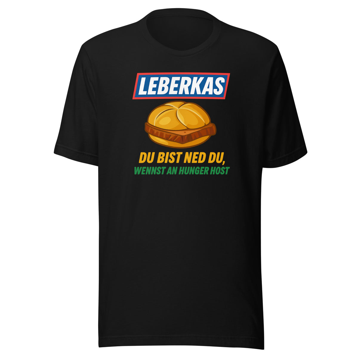 Leberkas – Du bist ned du, wennst an Hunger host – Unisex T-Shirt – schwarz, Vorderansicht