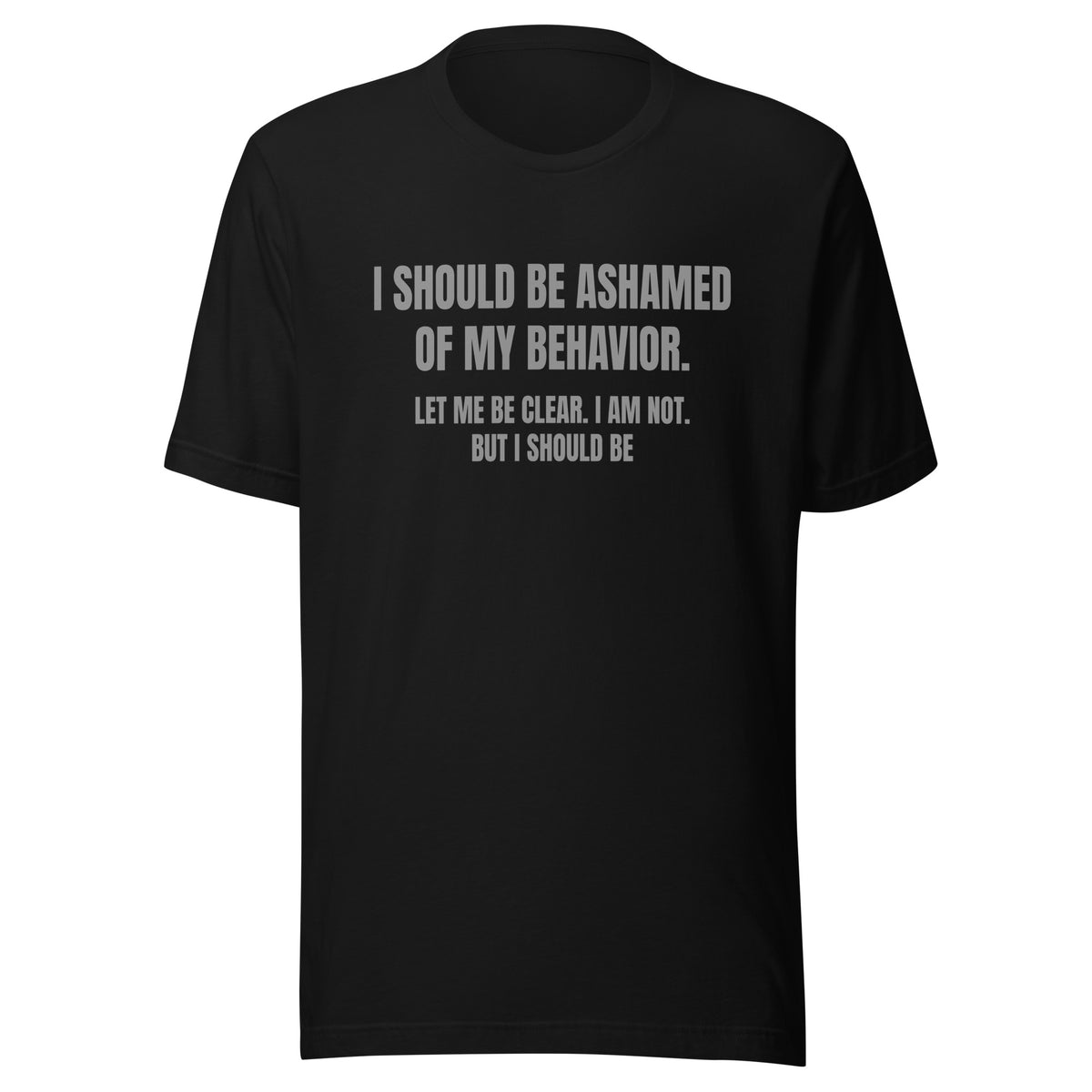 Ashamed of My Behavior – Unisex T-Shirt – schwarz, Vorderansicht