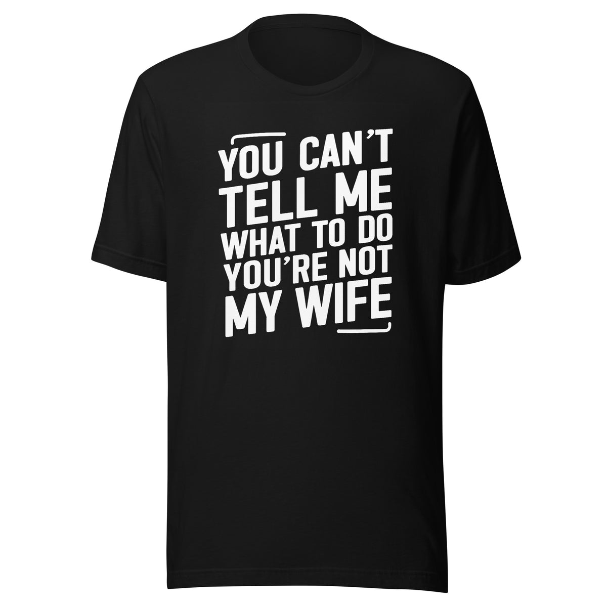 You Can’t Tell Me What To Do – Unisex T-Shirt – schwarz, Vorderansicht