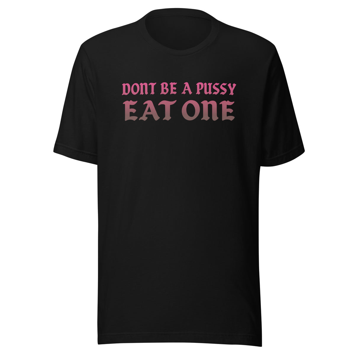 Don’t Be a Pussy – Eat One – Unisex T-Shirt – schwarz, Vorderansicht