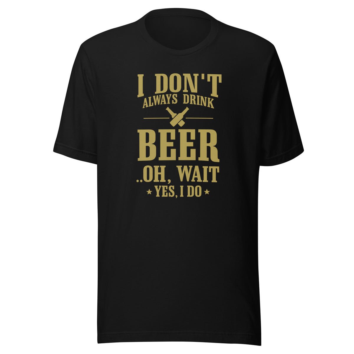 I Don’t Always Drink Beer – Oh Wait, Yes I Do – Unisex T-Shirt – schwarz, Vorderansicht