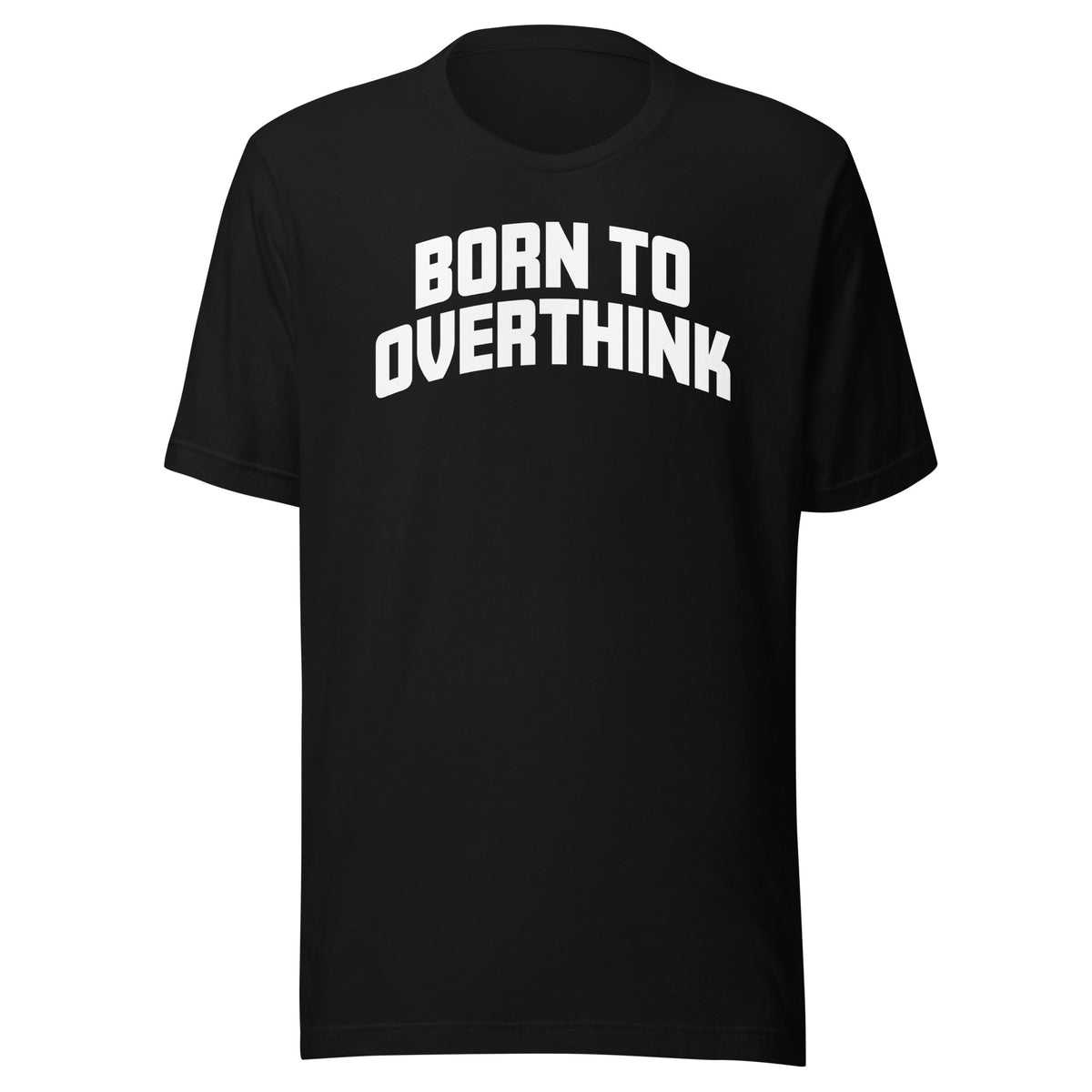 Born to Overthink – Unisex T-Shirt – schwarz, Vorderansicht