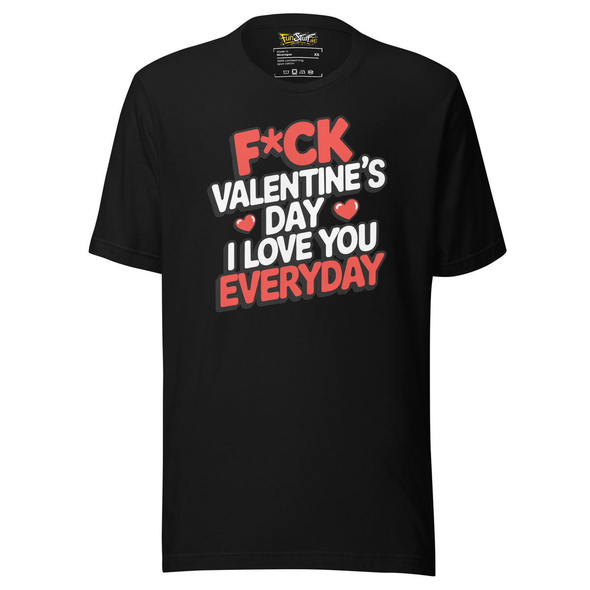 F*ck Valentine’s Day – I Love You Everyday – Unisex T-Shirt – schwarz, Vorderansicht