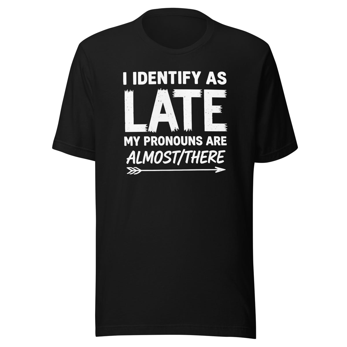 I Identify As Late – Unisex T-Shirt – schwarz, Vorderansicht