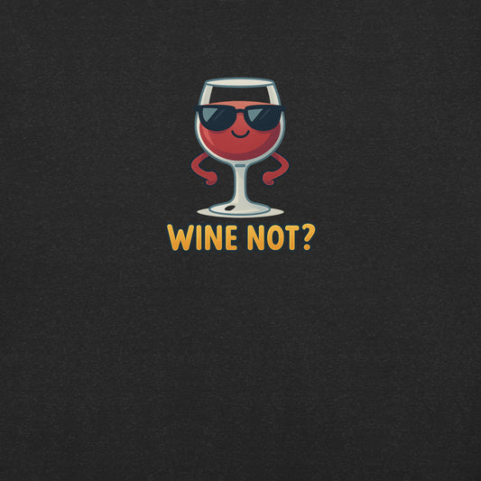 Wine Not? – Lustiges Wein T-Shirt
