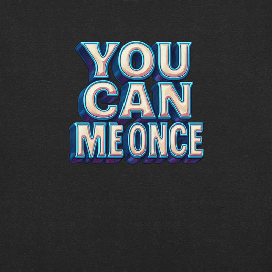 You Can Me Once – Freches Statement-Shirt