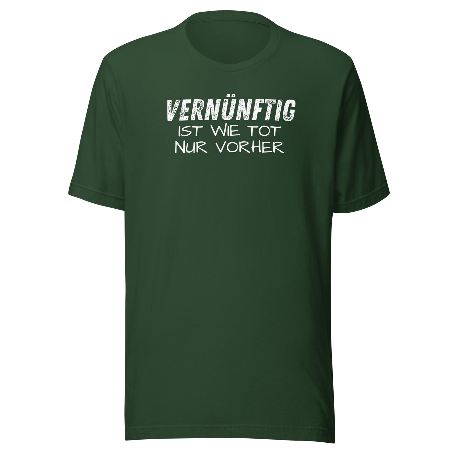 Vernünftig ist wie tot – nur vorher – Unisex T-Shirt