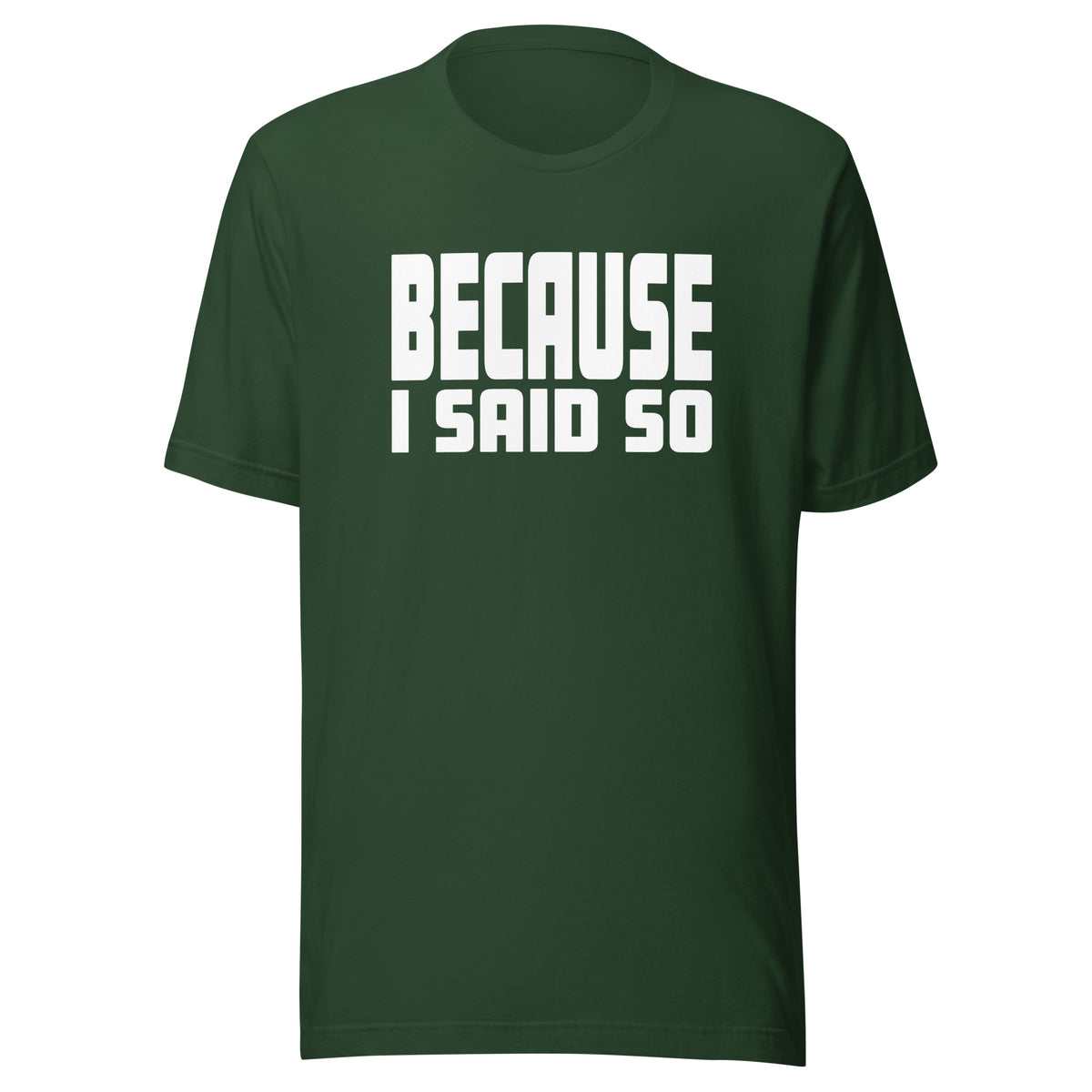 Because I Said So – Unisex T-Shirt – Vorderansicht