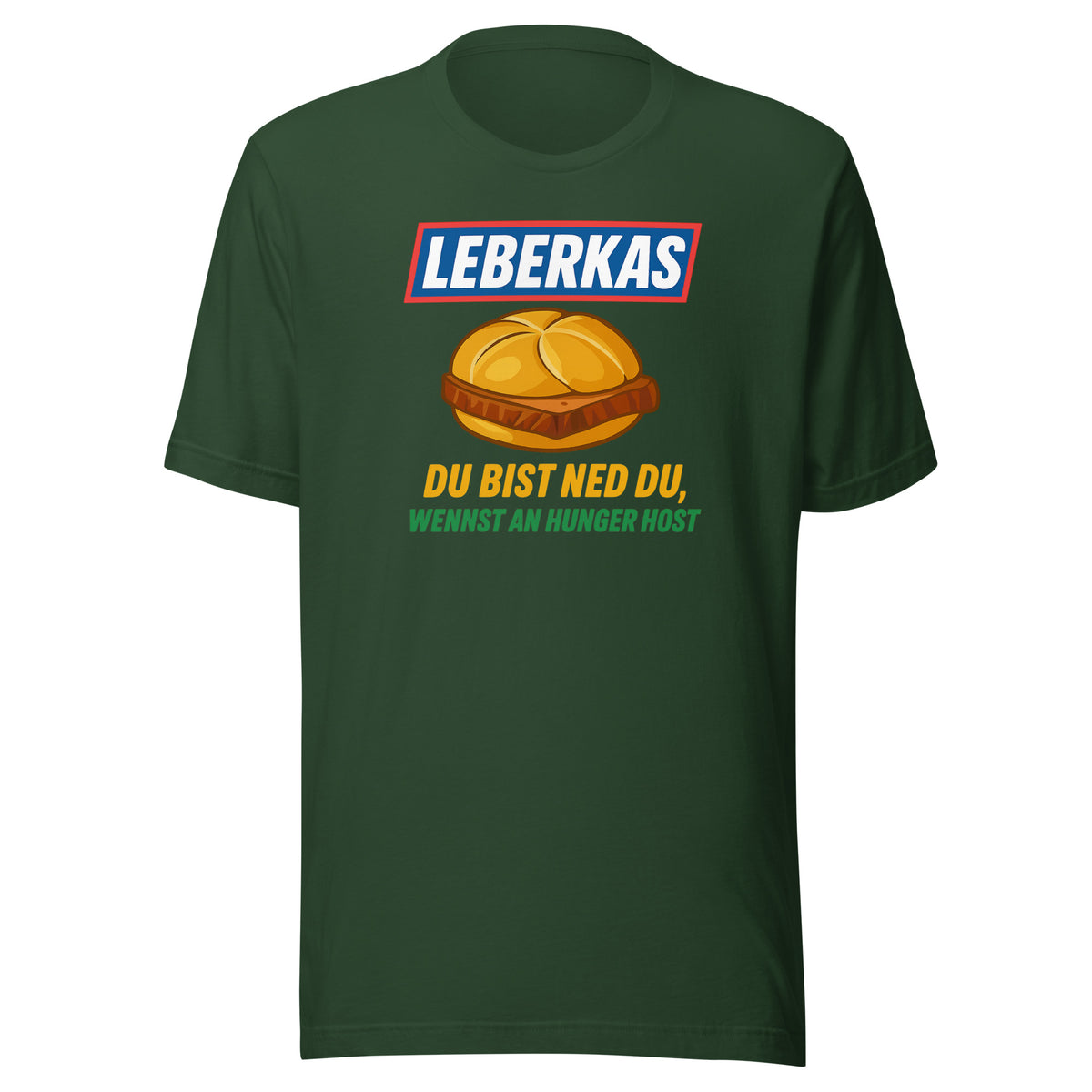 Leberkas – Du bist ned du, wennst an Hunger host – Unisex T-Shirt – Vorderansicht