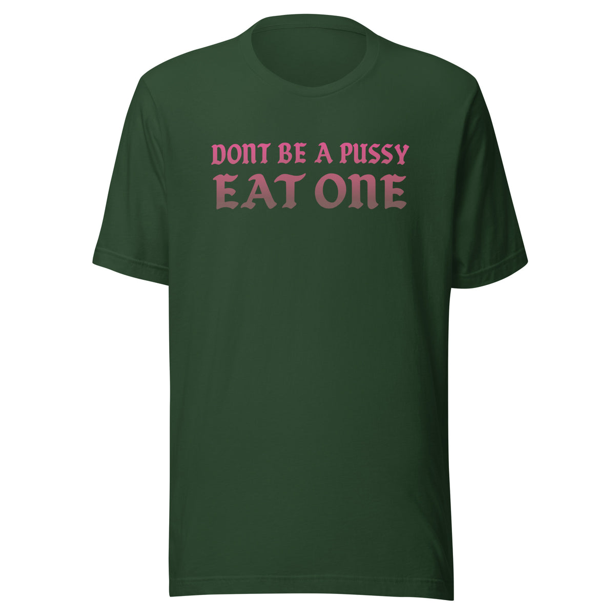 Don’t Be a Pussy – Eat One – Unisex T-Shirt – Vorderansicht