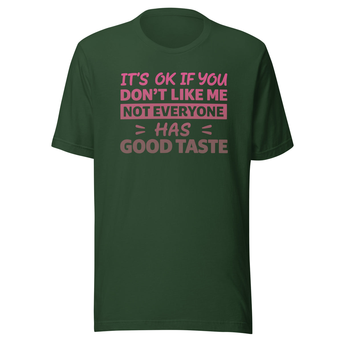 It’s OK If You Don’t Like Me – Good Taste – Unisex T-Shirt – Vorderansicht