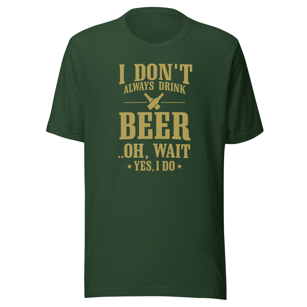 I Don’t Always Drink Beer – Oh Wait, Yes I Do – Unisex T-Shirt – Vorderansicht
