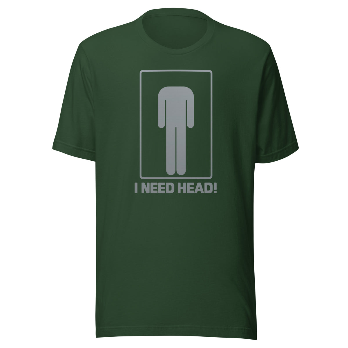 I Need Head. – Unisex T-Shirt – Vorderansicht